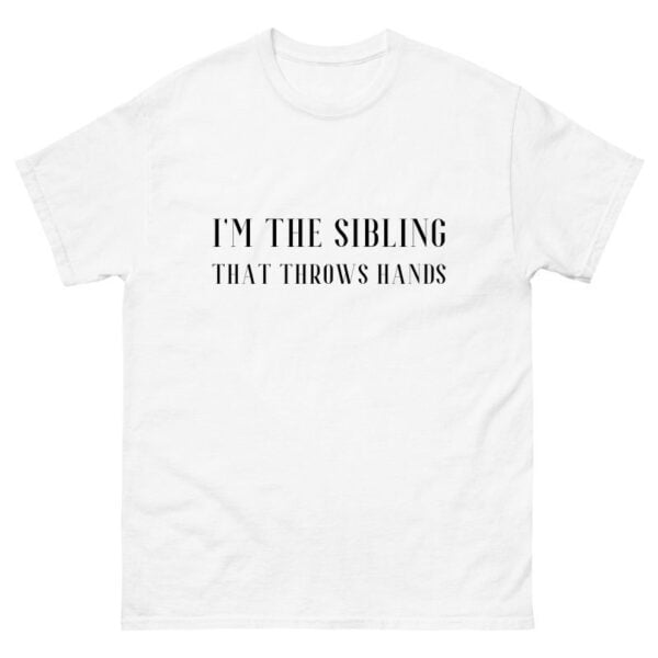 I’m The Sibling That Throws Hands Shirt