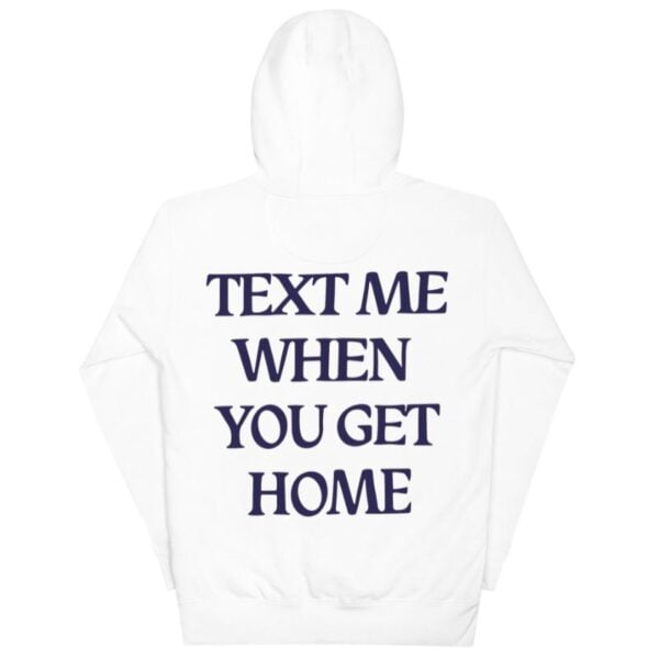 Text Me When You Get Home Hoodie