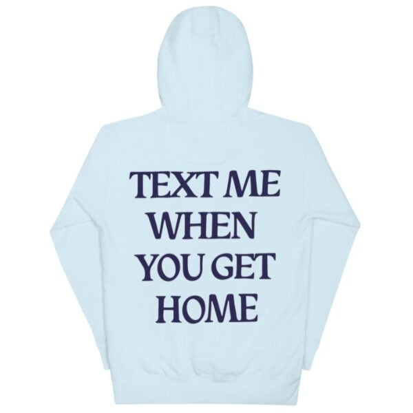 Text Me When You Get Home Hoodie