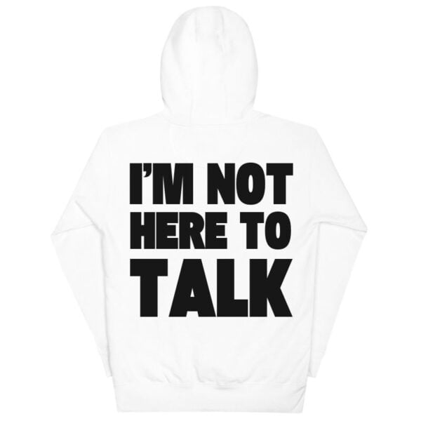 I'm Not Here to Talk Hoodie