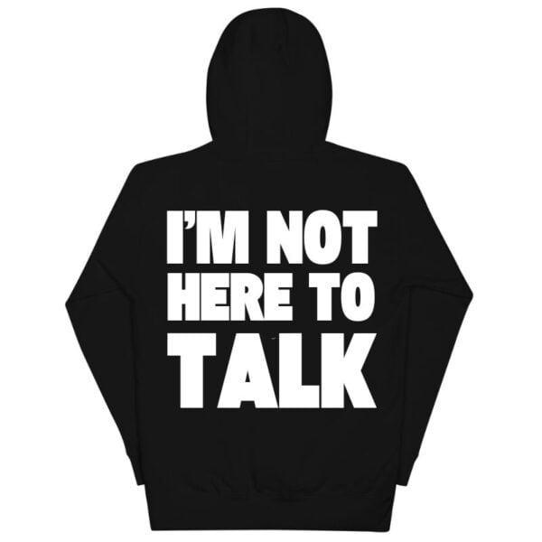 I'm Not Here to Talk Hoodie