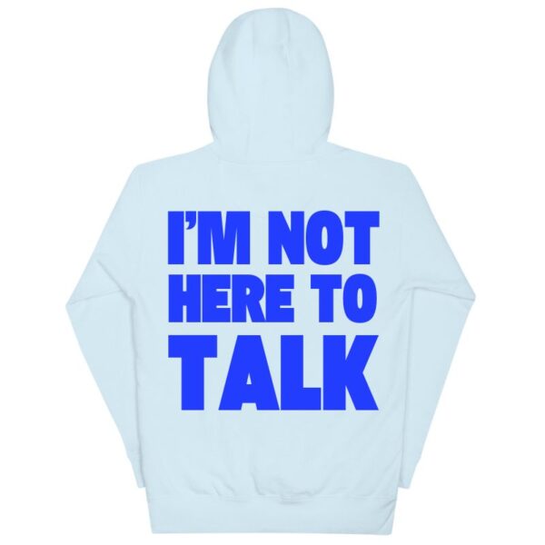 I'm Not Here to Talk Hoodie