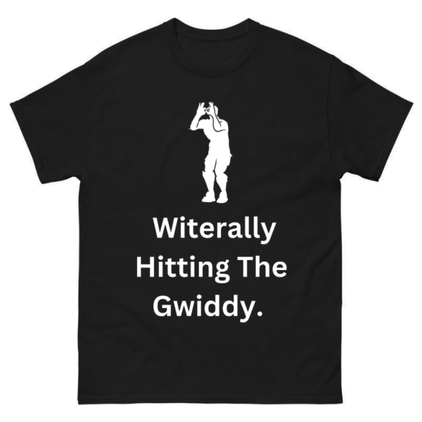 Witerally Hitting the Gwiddy Shirt