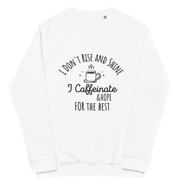 I Don't Rise and Shine I Caffeinate sweatshirt