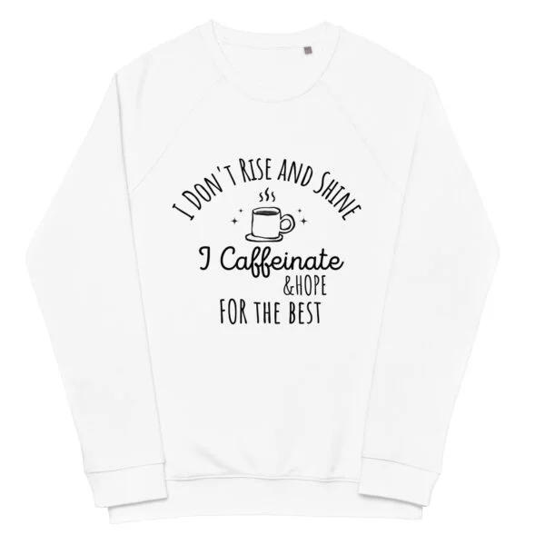 I Don't Rise and Shine I Caffeinate sweatshirt