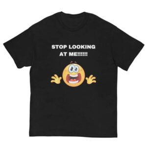 Stop Looking At Me Shirt