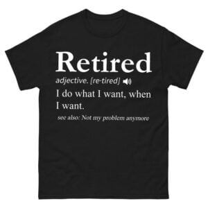 Retired Not My Problem Anymore Shirt