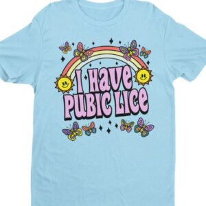 I Have Pubic Lice Shirt