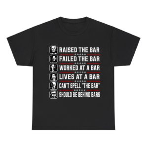 Trump Raised The Bar And Failed The Bar Shirt