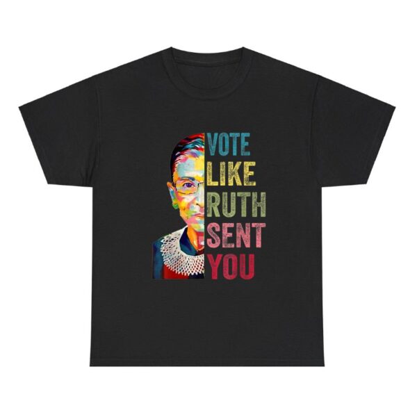 Vote Like Ruth Sent You Feminist Empowerment Shirt