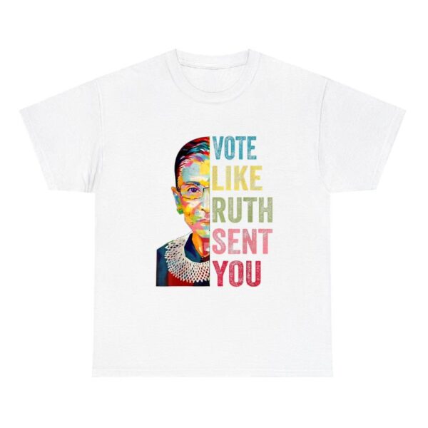 Vote Like Ruth Sent You Feminist Empowerment Shirt