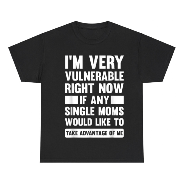 I'm Very Vulnerable Right Now Shirt